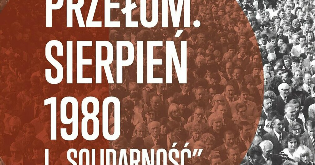 Wystawa „Przełom. Sierpień 1980 i »Solidarność«” - muzeum zaprasza